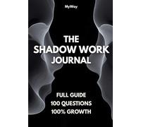 THE SHADOW WORK JOURNAL: Your full guide to self awareness and self growth. Science backed.