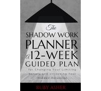 The Shadow Work Planner: A 12-Week Guided Plan for Discovering Your Limiting Beliefs and Hidden Potential