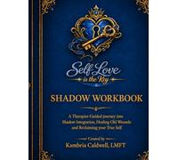The Shadow Workbook: A Therapist-Guided Journey into Shadow Integration, Healing Old Wounds, and Reclaiming Your True Self