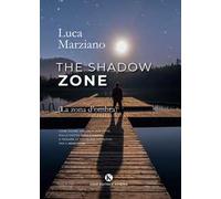 The shadow zone. (La zona d'ombra). Come uscire una volta per tutte dalla vostra zona d'ombra e trovare la soluzione definitiva per il benessere