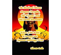 The Shadowed Throne: Emperor Yuryaku, The 'Tyrant,' and His Divine Encounters: 34