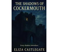 The Shadows of Cockermouth: Every Shadow Remembers
