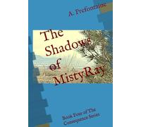 The Shadows of MistyRay: Book Four of The Consequence Series