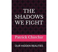 THE SHADOWS WE FIGHT: OUR HIDDEN REALITIES