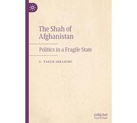 The Shah of Afghanistan: Politics in a Fragile State