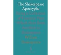 The Shakespeare Apocrypha: Being a Collection of Fourteen Plays Which Have Been Ascribed to Shakespeare