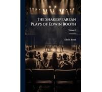 The Shakespearean Plays of Edwin Booth