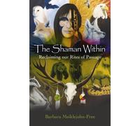 Barbara Meiklejohn- Shaman Within, The - Reclaiming our Rites of Pas (Tascabile)