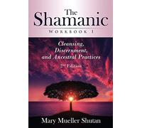The Shamanic Workbook I: Cleansing, Discernment, and Ancestral Practices: 1