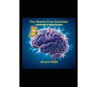 The Shame-Free Declutter: A Gentle Guide to Taming your Space