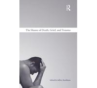 The Shame of Death, Grief, and Trauma