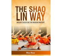 The Shaolin Way: Ancient Discipline for Modern Mastery