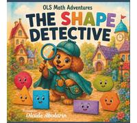 The Shape Detective: A Playful Math Adventure About Circles, Triangles, Squares, Rectangles, Ovals, and Hexagons