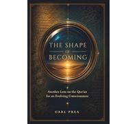 The Shape of Becoming: Another Lens on the Qur’an for an Evolving Consciousness