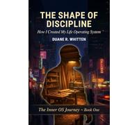 The Shape of Discipline: How I Created My Life Operating System