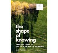 The Shape of Knowing: Explorations in the Landscape of Meaning: 3