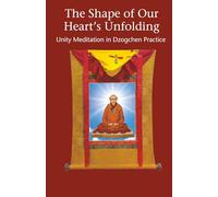 The Shape of Our Heart's Unfolding: Unity Meditation in Dzogchen Practice