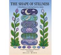 The Shape of Stillness: A Mindfulness Coloring Book for Adults: 50 Quiet Nature Patterns and Meditative Scene Designs