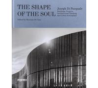 The shape of the soul. Joseph Di Pasquale. Building, projects, architectural thinking and urban screenplays