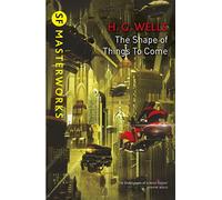 H. G. Wells – The Shape Of Things To Come – S.F. Masterworks – Tascabile
