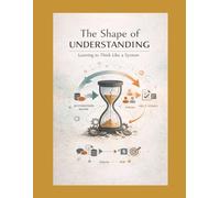 The Shape of Understanding: Learning to Think Like a System