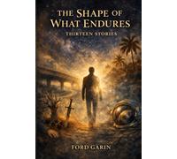 The Shape of What Endures: Thirteen Stories