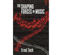 [(The Shaping Forces in Music: An Inquiry into the Nature of Harmony, Melody, Counterpoint, and Form)] [Author: Ernst Toch] published on (April, 2011)