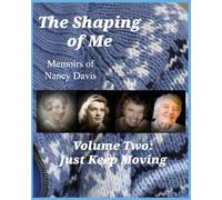 The Shaping of Me-- Memoirs of Nancy Davis: Volume Two-- Just Keep Moving