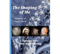The Shaping of Me-- Memoirs of Nancy Davis: Volume Two-- Just Keep Moving