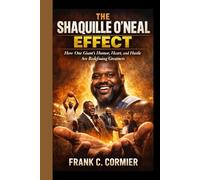The Shaquille O'Neal Effect: How One Giant’s Humor, Heart, and Hustle Are Redefining Greatness