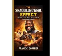 The Shaquille O'Neal Effect: How One Giant’s Humor, Heart, and Hustle Are Redefining Greatness