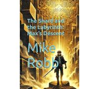 The Shard and the Labyrinth: Max’s Descent