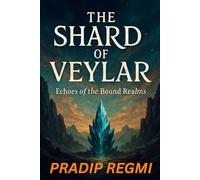 THE SHARD OF VEYLAR: Echoes of The Bound Realms
