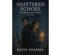 The Shardbound Saga NOVEL 2: Shattered Echoes: Bound by shadow and memory, Kael and Elara must uncover the fractured truths of their bond before the rising darkness consumes their world.