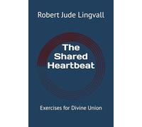 The Shared Heartbeat: Exercises for Divine Union