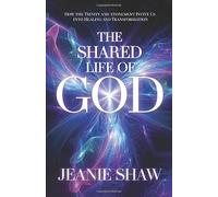 The Shared Life of God: How the Trinity and Atonement Invite Us into Healing and Transformation