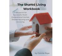 The Shared Living Workbook: A Blueprint for Successful Multi-Generational Homes, Shared Housing and Co-Living | 8.5 x 11, 113 pages | A Tool for all Shared Homes
