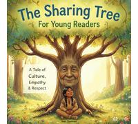 The Sharing Tree for younger readers: A Tale of Culture, Empathy & Respect