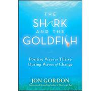 The Shark and the Goldfish: Positive Ways to Thrive During Waves of Change