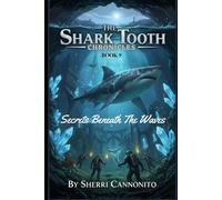 The Shark Tooth Chronicles: Secretes Beneath The Waves