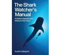 The Shark Watcher's Manual: A Guide to Species and Where to Find Them