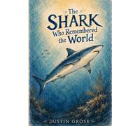 The Shark Who Remembered the World