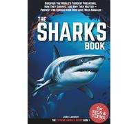 The SHARKS BOOK for Kids & Teens: Discover the World’s Fiercest Predators, How They Survive, and Why They Matter - Perfect for Curious Kids Who Love Wild Animals!