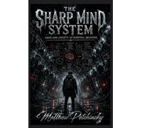 The Sharp Mind System: ADHD and Anxiety as Survival Weapons