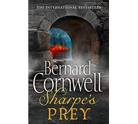 The Sharpe Series (5) SharpeS Prey The Expedition To Copenhagen, 1807: An explosive historical action adventure novel from the Sunday Times bestselling author: Book 5