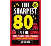 The Sharpest 80 Year Old In The Room, Brain Teasers, Trivia Quiz and Puzzles To Prove You're Still Got It: The Perfect 80th Birthday Gift