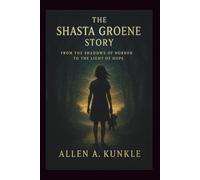 The Shasta Groene Story: From the Shadows of Horror to the Light of Hope