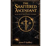 The Shattered Ascendant: Book One of The Glassfall Incident