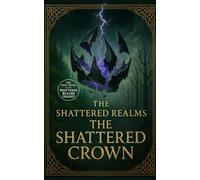 THE SHATTERED CROWN: The Shattered Realms - Book One