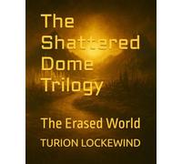 The Shattered Dome Trilogy: The Erased World